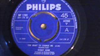 BOBBY HEBB - YOU WANT TO CHANGE ME