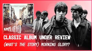 (What's The Story) Morning Glory? | Oasis' Classic Album Under Review | Amplified