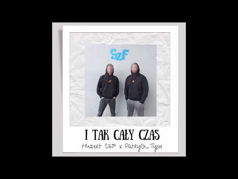 Hubert SzF x PatryG_Typie - I TAK CAŁY CZAS