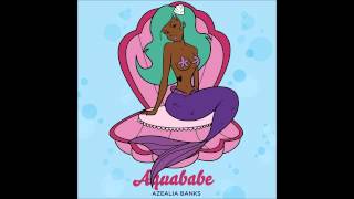 Azealia Banks - Aquababe