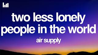 Air Supply - Two Less Lonely People In the World (Lyrics)