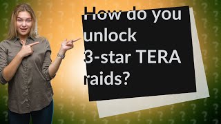 How do you unlock 3-star TERA raids?