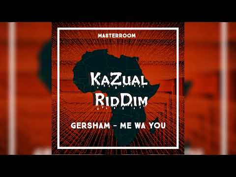 GERSHAM - ME WA YOU (KAZUAL RIDDIM)