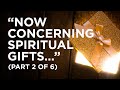 “Now Concerning Spiritual Gifts…” (Part 2 of 6) — 07/10/2021