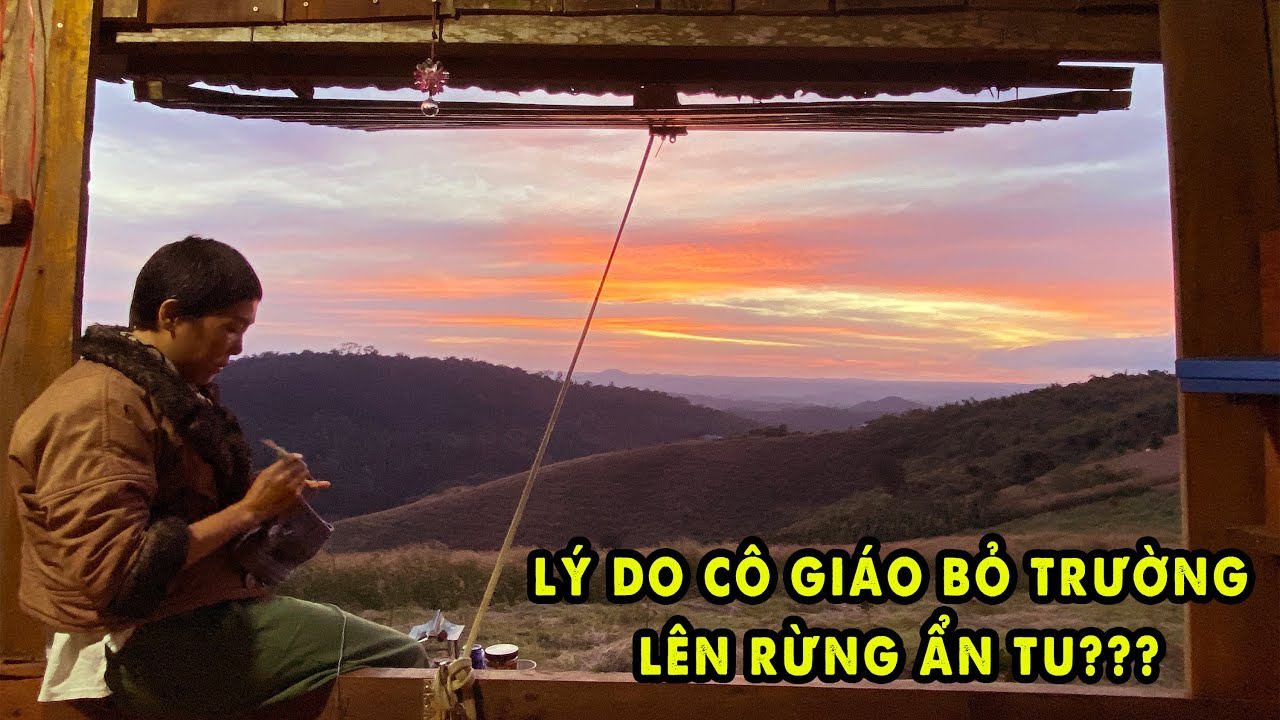 Cuộc sống Cô Giáo lên rừng Tây Nguyên làm Làng Ẩn Tu