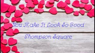 You Make It Look So Good- Thompson Square lyrics