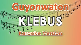 Download lagu Guyonwaton - Klebus (Karaoke Lirik Tanpa Vokal) by regis mp3