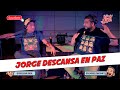 HABLANDO HUEVADAS- ["Jorge Descansa en Paz"]- Trigésimo Cuarto Episodio