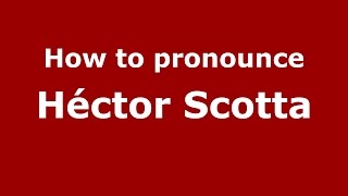 How to pronounce Héctor Scotta