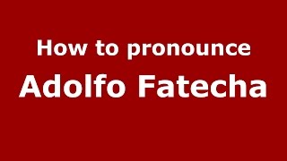 How to pronounce Adolfo Fatecha