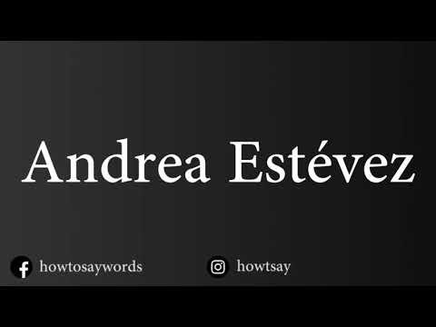 How To Pronounce Andrea Estevez