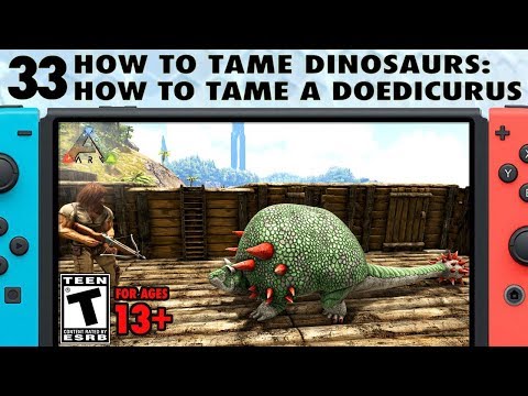 33: How to Tame Dinosaurs: How to Tame a Doedicurus on Switch - The Ark Switch Survival Guide
