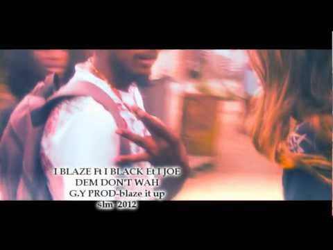 ''DEM DON'T WANT'' I BLAZE ft I BLAK ft I JOE DE GHETTO YOUTHS EMPIRE