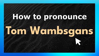 How to pronounce Tom Wambsgans