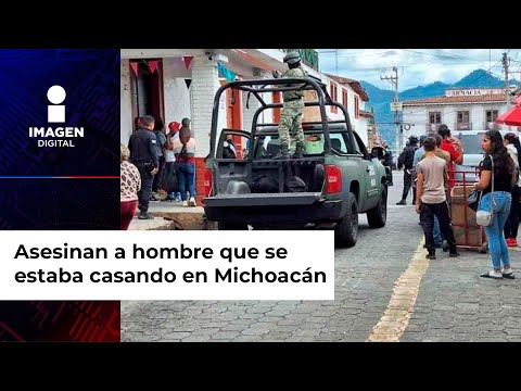 Asesinan a hombre que se estaba casando en Michoacán