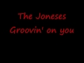 The Joneses ---- Groovin' on you