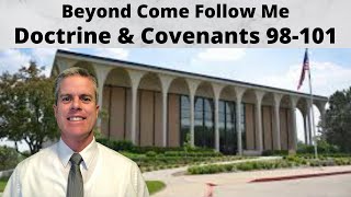 D&C 98-101: Beyond Come Follow Me