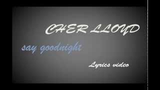 Cher Lloyd - Say Goodnight (Lyrics)