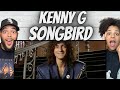 BEAUTIFUL!| FIRST TIME HEARING Kenny G -  Songbird REACTION