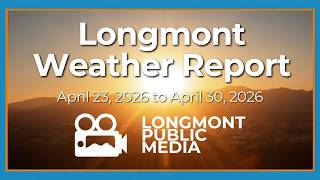 Longmont Weather Report - April 23, 2026 to April 30, 2026