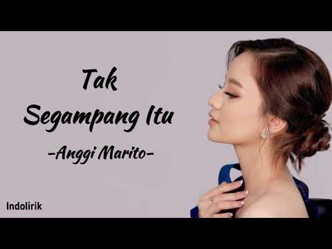 Tak Segampang Itu - Anggi Marito | Lirik Lagu