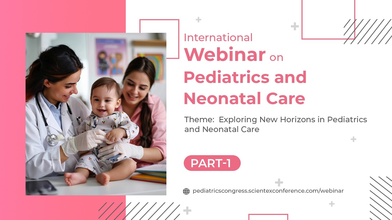 International Webinar on Pediatrics and Neonatal care- Part 1