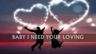BABY I NEED YOUR LOVING - (Lyrics)