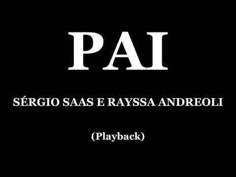 PAI - SÉRGIO SAAS E RAYSSA ANDREOLI (PLAYBACK)