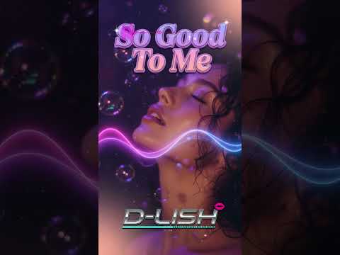 So Good To Me By D Lish