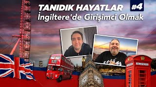 İngiltere'de Girişimci Olmak | Tanıdık Hayatlar #4