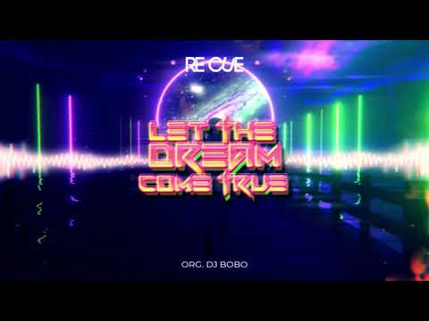 Re Cue - Let The Dream Come True (Org. DJ Bobo)