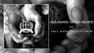 Old Hands, Young Hearts - That Night Forests Grew