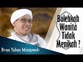 Bolehkah Wanita Tidak Menikah Buya Yahya Menjawab