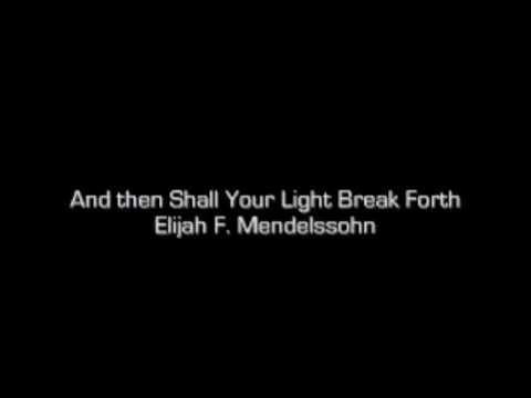 And Then Shall Your Light Break Forth - Elijah - Mendelssohn