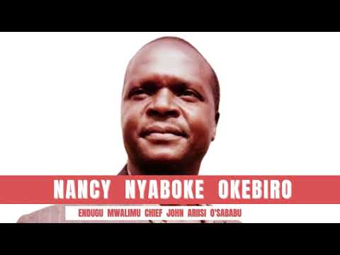 NANCY NYABOKE OKEBIRO - ENDUGU MWALIMU CHIEF JOHN ARIISI O'SABABU