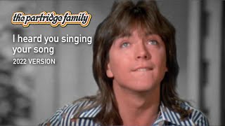 I heard you singing your song (2022 Version) by The Partridge Family