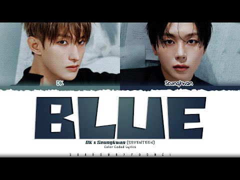 DK X Seungkwan (SEVENTEEN) 'Blue' Lyrics (도겸X승관 Blue 가사) [Color Coded Han_Rom_Eng]