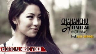 Chahanchu Ma Timilai - s2s(Shreshan) Ft. Alish Nepking (Official Music Video)