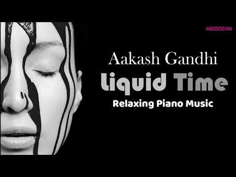 Aakash Gandhi - Liquid Time - Inspirational 1 Hour Piano Music