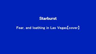 Starburst/Fear, and Loathing in Las Vegas 【Instrumental cover】