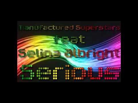 Manufactured Superstars feat Selina Albright - Serious (audio)