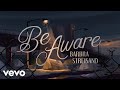Barbra Streisand - Be Aware