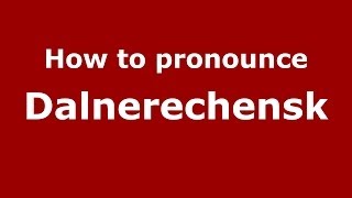 How to pronounce Dalnerechensk