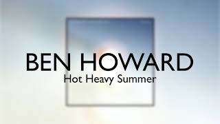 Ben Howard - Hot Heavy Summer ft. Sylvan Esso [Official Audio]