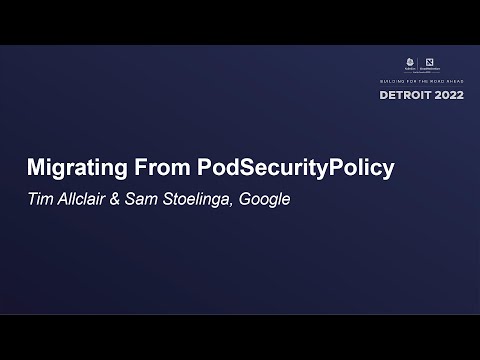 Migrating From PodSecurityPolicy - Tim Allclair & Sam Stoelinga, Google