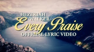 Hezekiah Walker - Every Praise (Official Lyric Video)