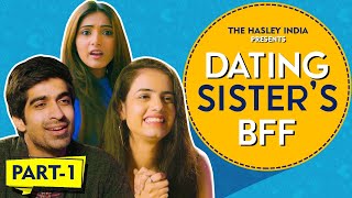 Dating Sister&#39;s BFF - EP 01 Ft. Keshav Sadana, Rashmeet Kaur | Hasley India