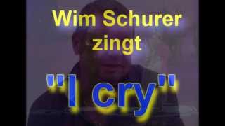 Wim Schurer zingt I cry