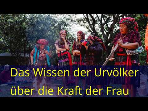 Das Wissen der Urvölker über die Kraft der Frau