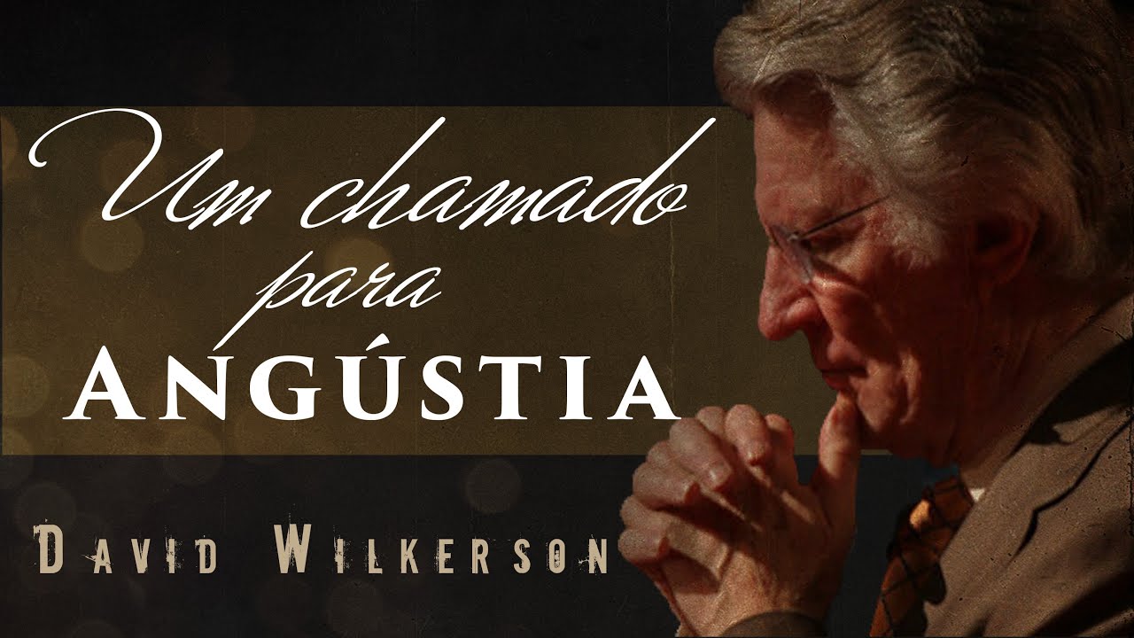 David Wilkerson - Um Chamado Para a Angústia